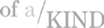 Of a KIND